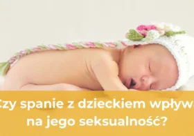 Czy spanie z dzieckiem wpływa na jego seksualność